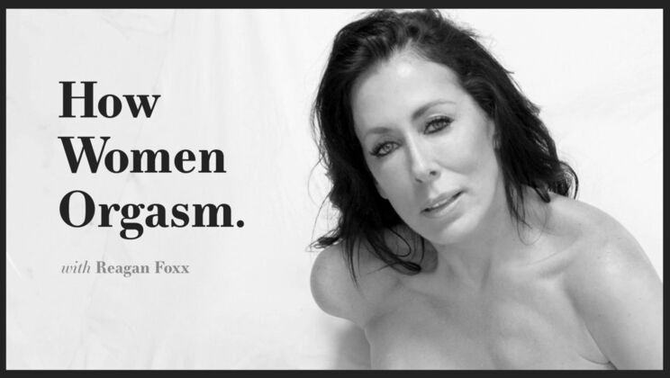 Women and Orgasms: A Reagan Foxx Guide